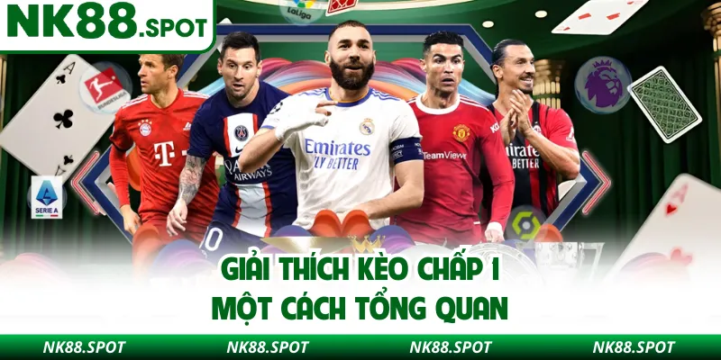 Giải thích kèo chấp 1 một cách tổng quan